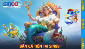 Bắn Cá Tiên Tại SIN88