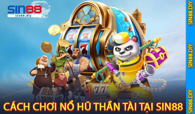 Cách Chơi Nổ Hũ Thần Tài Tại SIN88
