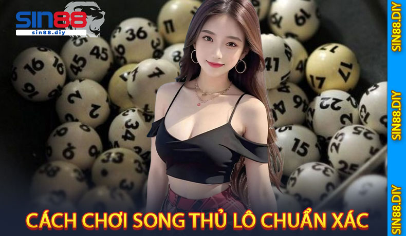 Cách Chơi Song Thủ Lô Chuẩn Xác