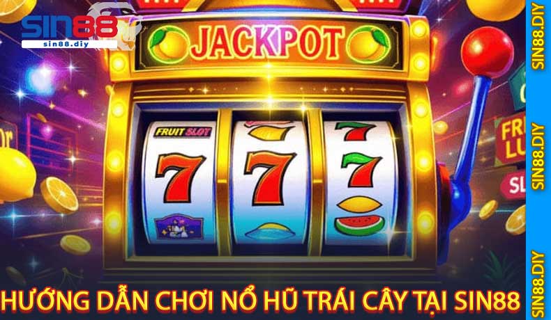 Hướng Dẫn Chơi Nổ Hũ Trái Cây Tại SIN88
