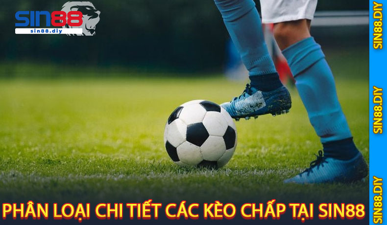 Phân Loại Chi Tiết Các Kèo Chấp Tại SIN88